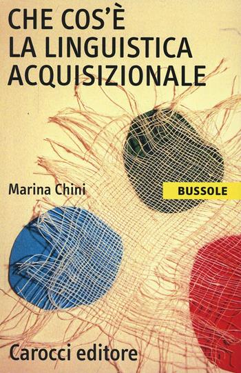 Che cos'è la linguistica acquisizionale - Marina Chini - Libro Carocci 2005, Le bussole | Libraccio.it