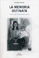 La memoria ostinata - Benedetta Calandra - Libro Carocci 2005, Dip. studi stor. geog. antrop.-Un. Roma 3 | Libraccio.it