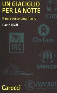 Un giaciglio per la notte. Il paradosso umanitario - David Rieff - Libro Carocci 2005, Quality paperbacks | Libraccio.it