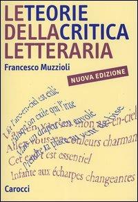 Le teorie della critica letteraria - Francesco Muzzioli - Libro Carocci 2005, Studi superiori | Libraccio.it