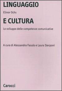 Linguaggio e cultura. Lo sviluppo delle competenze comunicative - Elinor Ochs - Libro Carocci 2006, Università | Libraccio.it
