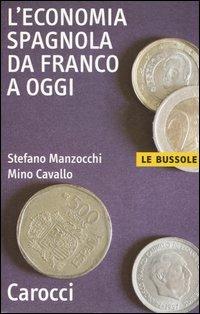 L'economia spagnola da Franco a oggi - Stefano Manzocchi, Mino Cavallo - Libro Carocci 2005, Le bussole | Libraccio.it