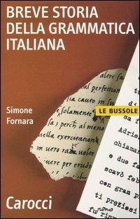 Breve storia della grammatica italiana - Simone Fornara - Libro Carocci 2005, Le bussole | Libraccio.it