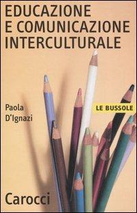 Educazione e comunicazione interculturale - Paola D'Ignazi - Libro Carocci 2005, Le bussole | Libraccio.it
