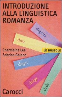 Introduzione alla linguistica romanza - Charmaine Lee, Sabrina Galano - Libro Carocci 2005, Le bussole | Libraccio.it
