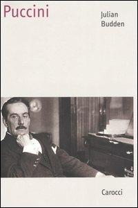 Puccini - Julian Budden - Libro Carocci 2005, Saggi | Libraccio.it