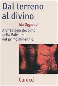 Dal terreno al divino. Archeologia del culto nella Palestina del primo millennio - Ida Oggiano - Libro Carocci 2005, Frecce | Libraccio.it