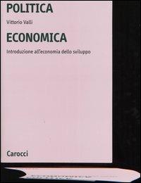 Politica economica. Introduzione all'economia dello sviluppo - Vittorio Valli - Libro Carocci 2005, Università | Libraccio.it