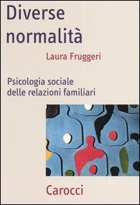 Diverse normalità. Psicologia sociale delle relazioni familiari - Laura Fruggeri - Libro Carocci 2005, Frecce | Libraccio.it