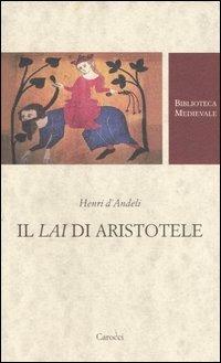 Il lai di Aristotele. Testo francese a fronte - Henri d'Andeli - Libro Carocci 2005, Biblioteca medievale | Libraccio.it