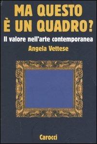 Ma questo è un quadro? Il valore nell'arte contemporanea - Angela Vettese - Libro Carocci 2005, Le sfere | Libraccio.it