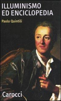 Illuminismo ed enciclopedia - Paolo Quintili - Libro Carocci 2005, Quality paperbacks | Libraccio.it