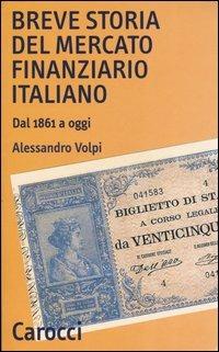 Breve storia del mercato finanziario italiano. Dal 1861 a oggi - Alessandro Volpi - Libro Carocci 2005, Quality paperbacks | Libraccio.it