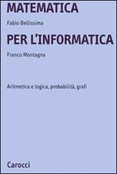 Matematica per l'informatica. Aritmetica e logica, probabilità, grafi