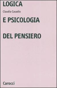 Logica e psicologia del pensiero - Claudia Casadio - Libro Carocci 2006, Università | Libraccio.it