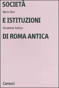 Società e istituzioni di Roma antica - Mario Pani, Elisabetta Todisco - Libro Carocci 2005, Studi superiori | Libraccio.it