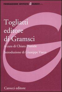 Togliatti editore di Gramsci  - Libro Carocci 2005, Fondazione Ist. Gramsci. Annali | Libraccio.it