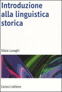Introduzione alla linguistica storica - Silvia Luraghi - Libro Carocci 2006, Manuali universitari | Libraccio.it