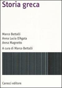 Storia greca - Marco Bettalli, Anna Lucia D'Agata, Anna Magnetto - Libro Carocci 2006, Manuali universitari | Libraccio.it