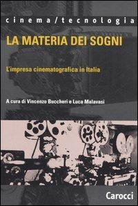 La materia dei sogni. L'impresa cinematografica in Italia  - Libro Carocci 2006, Cinema/tecnologia | Libraccio.it