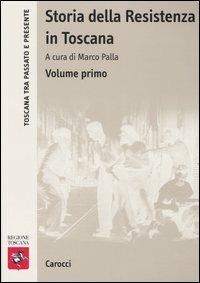 Storia della Resistenza in Toscana. Vol. 1  - Libro Carocci 2006, Toscana tra passato e presente | Libraccio.it