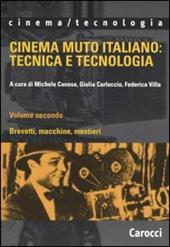 Cinema muto italiano: tecnica e tecnologia. Vol. 2: Brevetti, macchine, mestieri.