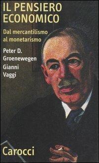 Il pensiero economico. Dal mercantilismo al monetarismo - Peter D. Groenewegen, Gianni Vaggi - Libro Carocci 2006, Quality paperbacks | Libraccio.it