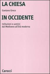 La Chiesa in Occidente. Istituzioni e uomini dal Medioevo all'età moderna