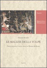 Le malizie della volpe. Parola letteraria e motivi etnici nel Roman de Renart - Massimo Bonafin - Libro Carocci 2006, Biblioteca medievale. Saggi | Libraccio.it