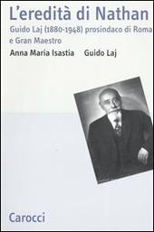 L' eredità di Nathan. Guido Laj (1880-1948) prosindaco di Roma e Gran Maestro