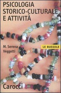 Psicologia storico-culturale e attività - Maria Serena Veggetti - Libro Carocci 2006, Le bussole | Libraccio.it