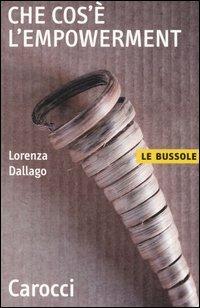 Che cos'è l'empowerment - Lorenza Dallago - Libro Carocci 2006, Le bussole | Libraccio.it