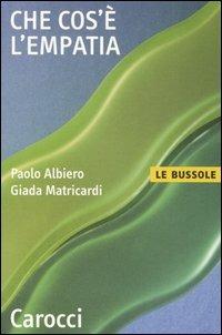 Che cos'è l'empatia - Paolo Albiero, Giada Matricardi - Libro Carocci 2006, Le bussole | Libraccio.it