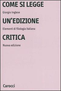 Come si legge un'edizione critica. Elementi di filologia italiana - Giorgio Inglese - Libro Carocci 2006, Università | Libraccio.it