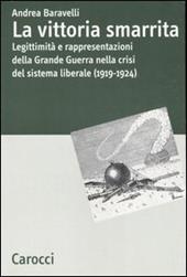 La vittoria smarrita. Legittimità e rappresentazioni della Grande Guerra nella crisi del sistema liberale (1919-1924)