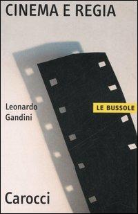 Cinema e regia - Leonardo Gandini - Libro Carocci 2006, Le bussole | Libraccio.it