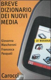 Breve dizionario dei nuovi media - Giovanna Mascheroni, Francesca Pasquali - Libro Carocci 2006, Le bussole | Libraccio.it