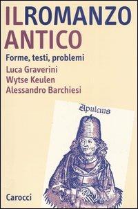 Il romanzo antico. Forme, testi, problemi - Luca Graverini, Wytse Keulen, Alessandro Barchiesi - Libro Carocci 2006, Studi superiori | Libraccio.it