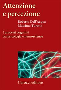 Attenzione e percezione. I processi cognitivi tra psicologia e neuroscienze - Roberto Dell'Acqua, Massimo Turatto - Libro Carocci 2006, Frecce | Libraccio.it