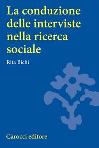La conduzione delle interviste nella ricerca sociale - Rita Bichi - Libro Carocci 2007, Università | Libraccio.it
