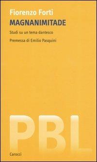 Magnanimitade. Studi su un tema dantesco - Fiorenzo Forti - Libro Carocci 2006, Piccola biblioteca letteraria | Libraccio.it