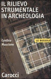 Il rilievo strumentale in archeologia - Cynthia Mascione - Libro Carocci 2006, Le bussole | Libraccio.it