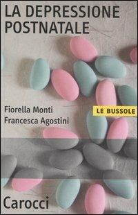 La depressione postnatale - Fiorella Monti, Francesca Agostini - Libro Carocci 2006, Le bussole | Libraccio.it