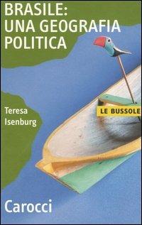 Brasile: una geografia politica - Teresa Isenburg - Libro Carocci 2006, Le bussole | Libraccio.it