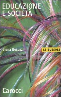Educazione e società - Elena Besozzi - Libro Carocci 2006, Le bussole | Libraccio.it
