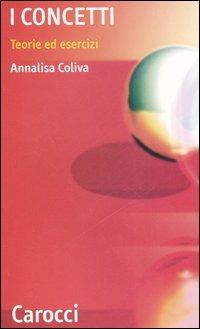 I concetti. Teorie ed esercizi - Annalisa Coliva - Libro Carocci 2006, Quality paperbacks | Libraccio.it
