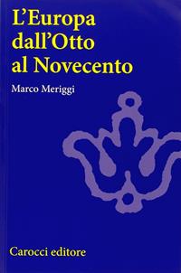 L' Europa dall'Otto al Novecento - Marco Meriggi - Libro Carocci 2006, Studi superiori | Libraccio.it