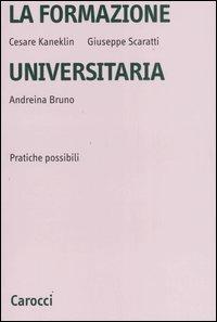La formazione universitaria. Pratiche possibili - Cesare Kaneklin, Giuseppe Scaratti, Andreina Bruno - Libro Carocci 2006, Università | Libraccio.it