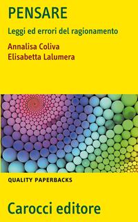 Pensare. Leggi ed errori del ragionamento - Annalisa Coliva, Elisabetta Lalumera - Libro Carocci 2006, Quality paperbacks | Libraccio.it
