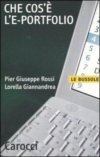 Che cos'è l'e-portfolio - P. Giuseppe Rossi, Lorella Giannandrea - Libro Carocci 2006, Le bussole | Libraccio.it